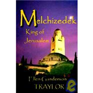 Melchizedek - King of Jerusalem by Traylor, Ellen Gunderson, 9780976810711