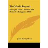 World Beyond : Passages from Oriental and Primitive Religions (1920) by Moore, Justin Hartley, 9781104410711