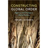 Constructing Global Order by Acharya, Amitav, 9781107170711