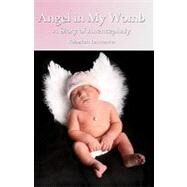 Angel in My Womb by Lawrence, Rebekah; Charles, Ashley; Snow, Trista M.; Miller, Jane, 9781453820711