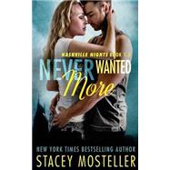 Never Wanted More by Mosteller, Stacey; Eirew, Sara; Cranor, Staci Jo, 9781502560711