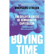Buying Time The Delayed Crisis of Democratic Capitalism by Streeck, Wolfgang; Camiller, Patrick; Fernbach, David, 9781786630711