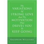 The Variations of Strong Love and the Motivation That Drives You to Keep Going by Williams, Raekwon, 9781796080711