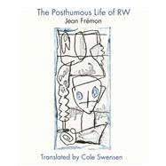 The Posthumous Life of RW by Frmon, Jean; Swensen, Cole, 9781890650711