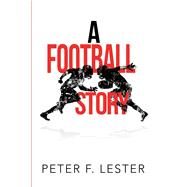 A Football Story by Lester, Peter F., 9781984560711