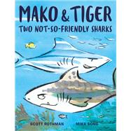 Mako and Tiger Two Not-So-Friendly Sharks by Rothman, Scott; Song, Mika, 9780593120712