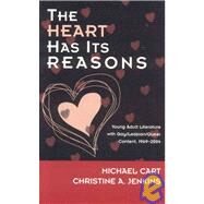 The Heart Has Its Reasons Young Adult Literature with Gay/Lesbian/Queer Content, 1969-2004 by Cart, Michael; Jenkins, Christine A., 9780810850712