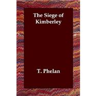 The Siege of Kimberley by Phelan, T., 9781406830712