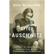 After Auschwitz A story of heartbreak and survival by the stepsister of Anne Frank by Schloss, Eva, 9781444760712