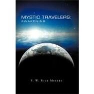 Mystic Travelers: Awakening by Meyers, F. W. Rick, 9781475900712