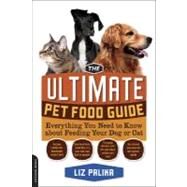The Ultimate Pet Food Guide Everything You Need to Know about Feeding Your Dog or Cat by Palika, Liz, 9781600940712