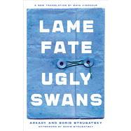 Lame Fate | Ugly Swans by Strugatsky, Arkady; Strugatsky, Boris; Vinokour, Maya; Strugatsky, Boris, 9781641600712