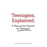 Teenagers Explained A manual for parents by teenagers by Lovegrove, Megan; Bedwell, Louise, 9781905410712