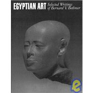 Egyptian Art Selected Writings of Bernard V. Bothmer by Bothmer, Bernard V.; Cody, Madeleine E., 9780195130713