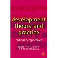 Development Theory and Practice Critical Perspectives by Kothari, Uma; Minogue, Martin, 9780333800713