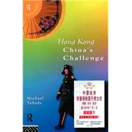 Hong Kong: China's Challenge by Yahuda,Michael, 9780415140713