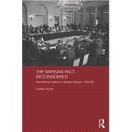 The Warsaw Pact Reconsidered: International Relations in Eastern Europe, 1955-1969 by Crump; Laurien, 9780415690713