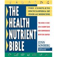 Health Nutrient Bible The Complete Encyclopedia of Food as Medicine by Sonberg, Lynn, 9780684810713