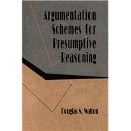 Argumentation Schemes for Presumptive Reasoning by Walton; Douglas, 9780805820713
