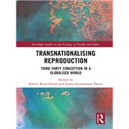 Transnationalising Reproduction: Third Party Conception in a Globalised World by Flood; Roisin Ryan, 9781138840713