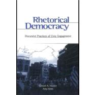 Rhetorical Democracy : Discursive Practices of Civic Engagement by Hauser, Gerard; Grim, Amy, 9781410610713