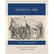Kentucky, 1861 by Nicolas W. Proctor; Margaret Storey, 9781469670713