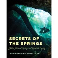 Secrets of the Springs Warm Mineral Springs and Little Salt Spring by Brown, Robin; Derks, Scott, 9781683340713