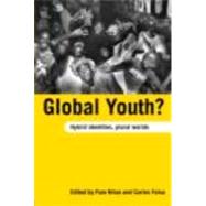 Global Youth?: Hybrid Identities, Plural Worlds by Nilan; Pam, 9780415370714