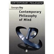 Contemporary Philosophy of Mind A Contentiously Classical Approach by Rey, Georges, 9780631190714