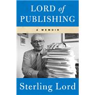 Lord of Publishing A Memoir by Lord, Sterling, 9781453270714