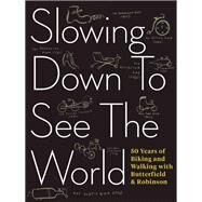 Slowing Down to See the World 50 Years of Biking and Walking with Butterfield & Robinson by Scott, Charlie; Viva, Frank, 9781487000714