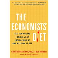 The Economists' Diet The Surprising Formula for Losing Weight and Keeping It Off by Payne, Christopher; Barnett, Rob, 9781501160714