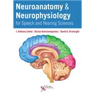 Neuroanatomy and Neurophysiology for Speech and Hearing Sciences by Seikel, J. Anthony, Ph.D.; Konstantopoulos, Kostas, Ph.D; Drumright, David G., 9781635500714