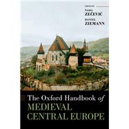 Oxford Handbook of Medieval Central Europe by Zecevic, Nada; Ziemann, Daniel, 9780190920715