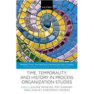 Time, Temporality, and History in Process Organization Studies by Reinecke, Juliane; Suddaby, Roy; Langley, Ann; Tsoukas, Haridimos, 9780198870715