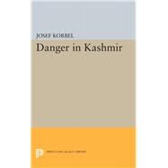 Danger in Kashmir by Korbel, Josef, 9780691650715