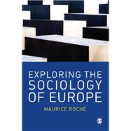 Exploring the Sociology of Europe : An Analysis of the European Social Complex by Maurice Roche, 9780761940715