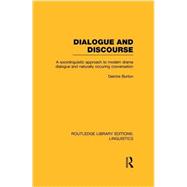 Dialogue and Discourse (RLE Linguistics C: Applied Linguistics): A Sociolinguistic Approach to Modern Drama Dialogue and Naturally Occurring Conversation by Burton,Deirdre, 9781138990715