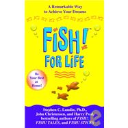 Fish! For Life A Remarkable Way to Achieve Your Dreams by Lundin, Stephen C.; Christensen, John; Paul, Harry, 9781401300715
