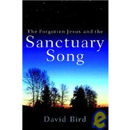 The Forgotten Jesus And the Sanctuary Song by Bird, David, 9781597810715