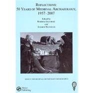 Reflections: 50 Years of Medieval Archaeology, 1957-2007: No. 30: 50 Years of Medieval Archaeology, 1957-2007 by Gilchrist; Roberta, 9781906540715
