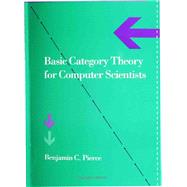 Basic Category Theory for Computer Scientists by Pierce, Benjamin C., 9780262660716