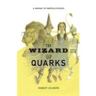 The Wizard of Quarks by Gilmore, Robert, 9780387950716