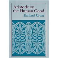 Aristotle on the Human Good by Kraut, Richard, 9780691020716