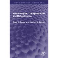 Neural Repair, Transplantation and Rehabilitation by Roger A. Barker; Stephen B. Dunnett, 9781040870716