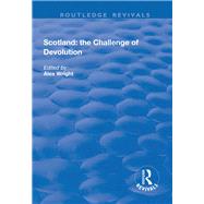 Scotland: the Challenge of Devolution by Wright,Alex;Wright,Alex, 9781138740716