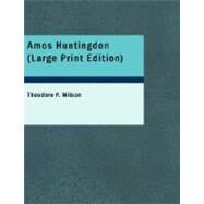 Amos Huntingdon by Wilson, Theodore P., 9781434680716