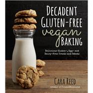 Decadent Gluten-Free Vegan Baking Delicious, Gluten-, Egg- and Dairy-Free Treats and Sweets by Reed, Cara, 9781624140716