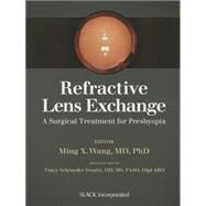Refractive Lens Exchange A Surgical Treatment for Presbyopia by Wang, Ming, 9781630910716