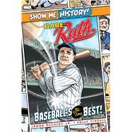 Babe Ruth: Baseball's All-Time Best! by Buckley, James; Tindall, Kelly; Roshell, John; Corn, Shane, 9781645170716